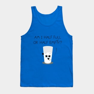 Am I half full or half empty? Tank Top